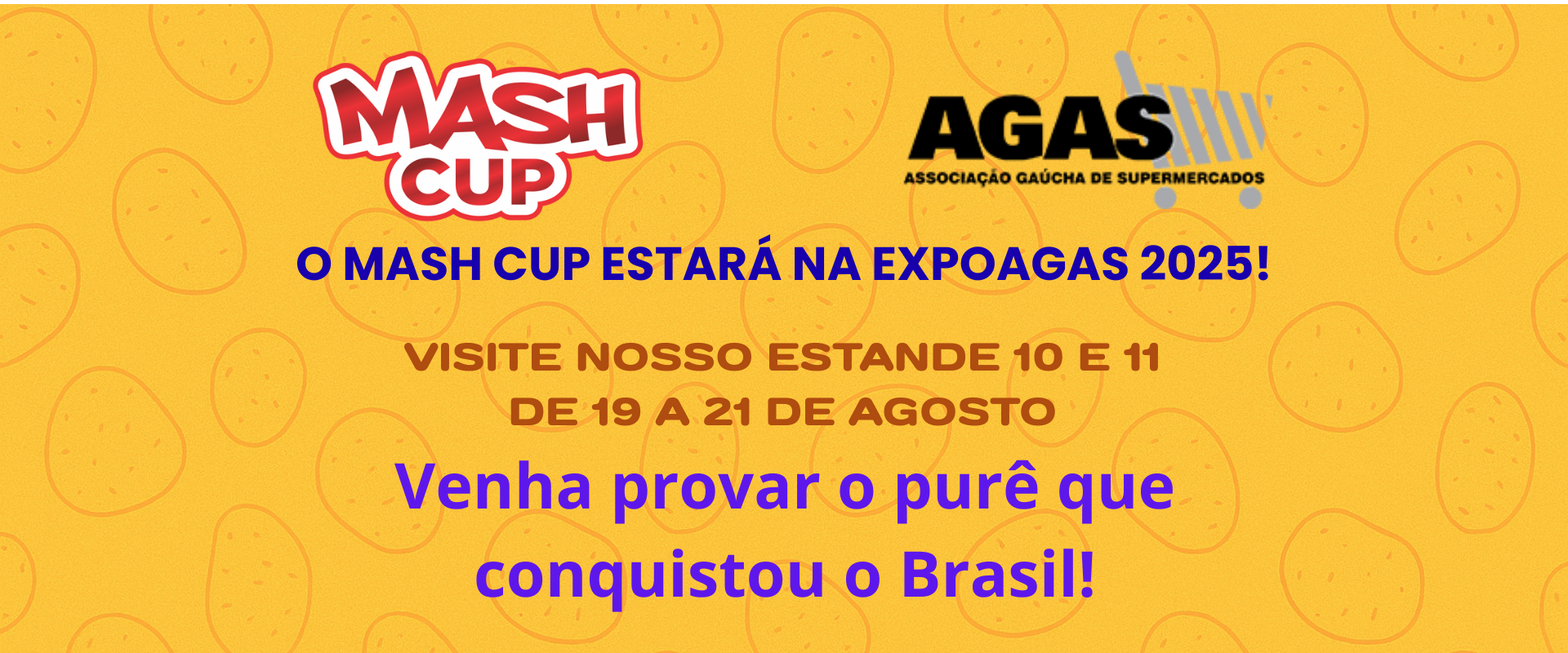 Banner promocional do Mash Cup anunciando sua participação na Expoagas 2025, com fundo amarelo e batatas ilustradas. Inclui os logos do Mash Cup e da AGAS, com informações sobre estandes e convite à degustação.